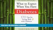 FAVORITE BOOK  What to Expect When You Have Diabetes: 170 Tips For Living Well With Diabetes  GET