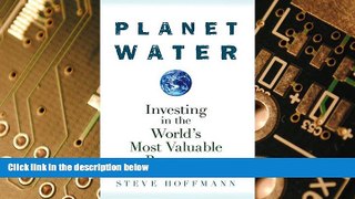 Big Deals  Planet Water: Investing in the World s Most Valuable Resource  Best Seller Books Most