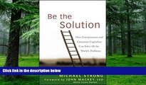 Big Deals  Be the Solution: How Entrepreneurs and Conscious Capitalists Can Solve All the World?s