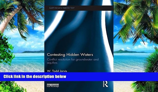 Big Deals Contesting Hidden Waters: Conflict Resolution for Groundwater and Aquifers (Earthscan