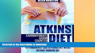 READ BOOK  Atkins Diet Carbohydrate Gram Counter: LOW CARB DIET: Ultimate Atkins Diet Made Easy