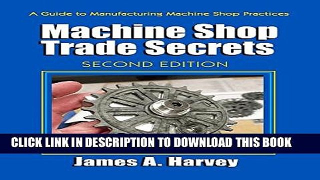 [Download] Machine Shop Trade Secrets: A Guide to Manufacturing Machine Shop Practices Paperback