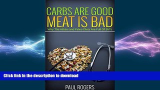 FAVORITE BOOK  Carbs Are Good, Meat Is Bad: Why The Atkins And Paleo Diets Are Full Of Sh*t (The