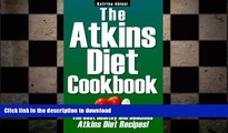 FAVORITE BOOK  The Atkins Diet Cookbook: The Best Healthy and Delicious Atkins Diet Recipes! FULL