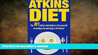 READ BOOK  Atkins Diet:The 1# Atkins Diet Guide To Free Yourself of Stubborn Fat And Permanently