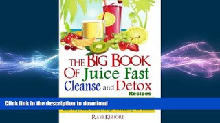 READ BOOK  The Big Book of Juice Fast Cleanse and Detox Recipes: Discover the Secrets of  