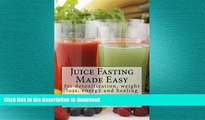 GET PDF  Juice Fasting Made Easy: for detoxification, weight loss, energy and healing  PDF ONLINE