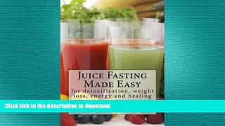 GET PDF  Juice Fasting Made Easy: for detoxification, weight loss, energy and healing  PDF ONLINE