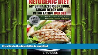 READ BOOK  Ketogenic Diet, My Spiralized Cookbook, Sugar Detox And Clean Eating Box Set: Over 100