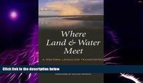 Big Deals  Where Land and Water Meet: A Western Landscape Transformed (Weyerhaeuser Environmental