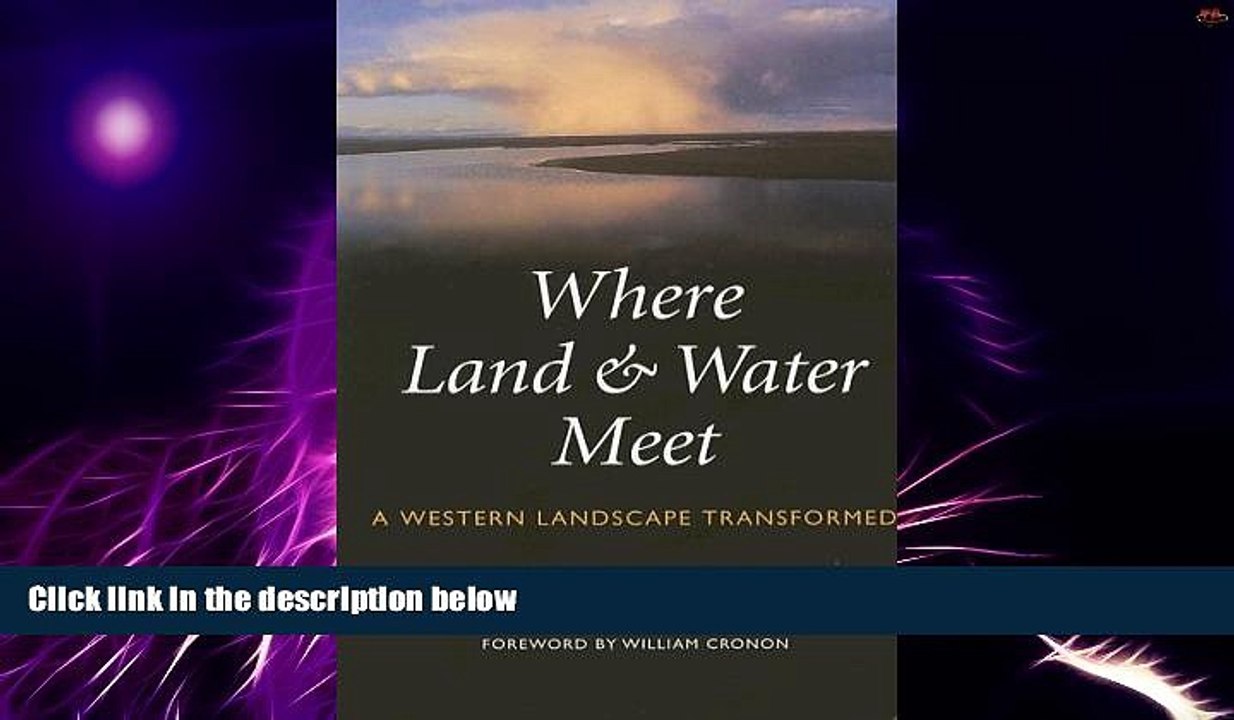 Big Deals  Where Land and Water Meet: A Western Landscape Transformed (Weyerhaeuser Environmental