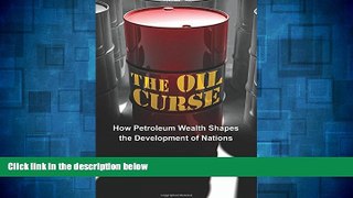 Full [PDF] Downlaod  The Oil Curse: How Petroleum Wealth Shapes the Development of Nations