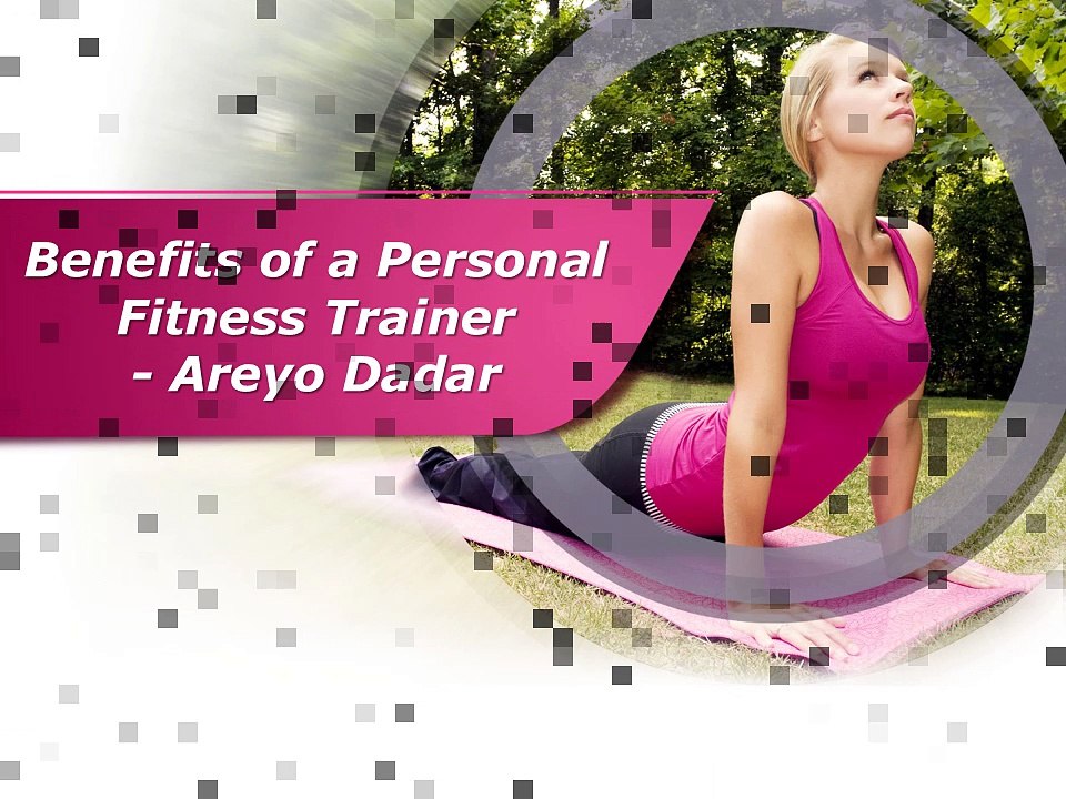 Benefits of a Personal Fitness Trainer - Areyo Dadar