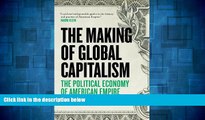 READ FREE FULL  The Making Of Global Capitalism: The Political Economy Of American Empire  READ