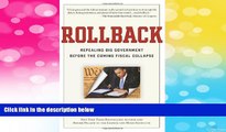 Must Have  Rollback: Repealing Big Government Before the Coming Fiscal Collapse  READ Ebook