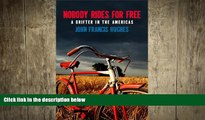 READ book  Nobody Rides for Free: A Drifter in the Americas  FREE BOOOK ONLINE