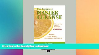 READ BOOK  The Complete Master Cleanse: A Step-by-Step Guide to Maximizing the Benefits of the