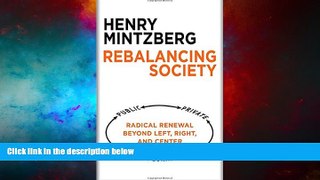 Must Have  Rebalancing Society: Radical Renewal Beyond Left, Right, and Center  READ Ebook Full