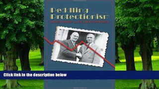 Big Deals  Peddling Protectionism: Smoot-Hawley and the Great Depression  Free Full Read Most Wanted