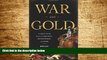 READ FREE FULL  War and Gold: A Five-Hundred-Year History of Empires, Adventures, and Debt