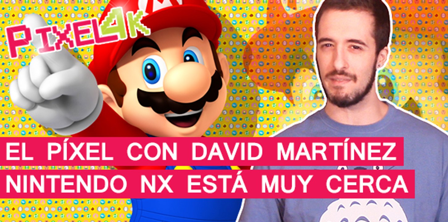 El Píxel con David Martínez: Nintendo NX está muy cerca