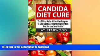 FAVORITE BOOK  Candida Diet Cure: The 21-Day Natural Nutrition Program To Beat Candida, Cleanse