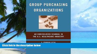 Big Deals  Group Purchasing Organizations: An Undisclosed Scandal in the U.S. Healthcare Industry