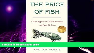 Big Deals  The Price of Fish: A New Approach to Wicked Economics and Better Decisions  Free Full