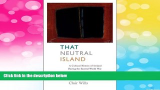 Must Have  That Neutral Island: A Cultural History of Ireland During the Second World War  READ