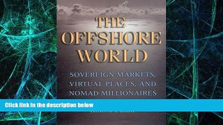 Big Deals  The Offshore World: Sovereign Markets, Virtual Places, and Nomad Millionaires  Best