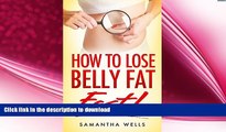 FAVORITE BOOK  How To Lose Belly Fat FAST!: The Ultimate Guide To Losing Unwanted Belly Fat and