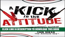 [PDF] A Kick in the Attitude: An Energizing Approach to Recharge your Team, Work, and Life Full