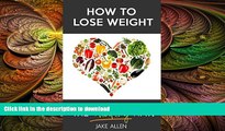 FAVORITE BOOK  How to Lose Weight: The Healthy Way (Healthy Weight Loss Motivation, Healthy