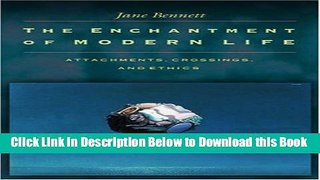 [PDF] The Enchantment of Modern Life: Attachments, Crossings, and Ethics. Free Ebook