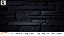 [Songs Lyrics] Wiz Khalifa & Chevy Woods - Gang Gang Feat. Casey Veggies