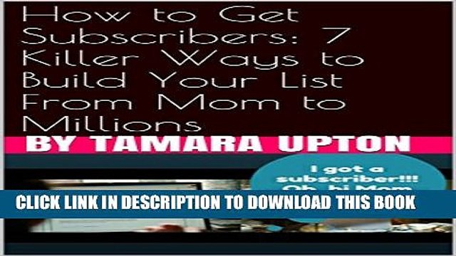 [PDF] How to Get Subscribers: 7 Killer Ways to Build Your List From Mom to Millions Popular