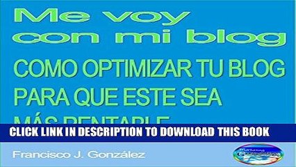 [PDF] Me voy con mi blog: CÃ³mo crear un blog optimizado para que este sea mÃ¡s rentable (Spanish