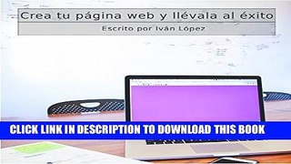[PDF] Crea tu pÃ¡gina web y llÃ©vala al Ã©xito (Spanish Edition) Popular Colection
