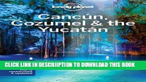 [PDF] Lonely Planet Cancun, Cozumel   the Yucatan 7th Ed.: 7th Edition Full Online