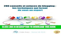 [PDF] 280 conseils et astuces de blogging : Les techniques qui feront de vous un expert (French