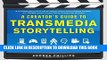 New Book A Creator s Guide to Transmedia Storytelling: How to Captivate and Engage Audiences