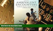 Must Have  Ambivalent Encounters: Childhood, Tourism, and Social Change in Banaras, India