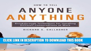 New Book How to Tell Anyone Anything: Breakthrough Techniques for Handling Difficult Conversations