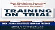 Collection Book Training on Trial: How Workplace Learning Must Reinvent Itself to Remain Relevant