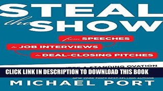[Download] Steal the Show: From Speeches to Job Interviews to Deal-Closing Pitches, How to