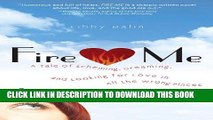 Collection Book Fire Me: A Tale of Scheming, Dreaming and Looking for Love in All the Wrong Places