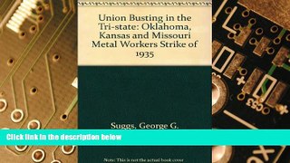 READ FREE FULL  Union Busting in the Tri-State: The Oklahoma, Kansas, and Missouri Metal Workers