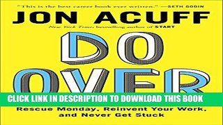 [Download] Do Over: Rescue Monday, Reinvent Your Work, and Never Get Stuck Paperback Collection