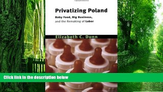 Must Have  Privatizing Poland: Baby Food, Big Business, and the Remaking of Labor (Culture and