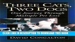 [PDF] Three Cats, Two Dogs: One Journey Through Multiple Pet Loss Popular Colection
